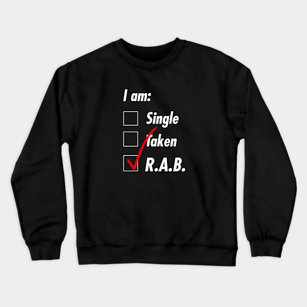 Single Taken R.A.B. Crewneck Sweatshirt by TeEmporium